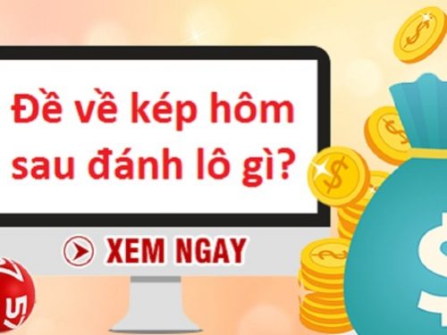 đề về kép hôm sau đánh lô gì là chắc ăn nhất?