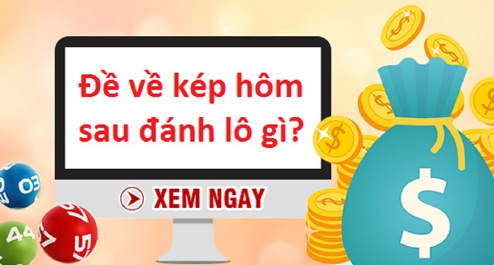 Đề về kép hôm sau đánh lô gì?
